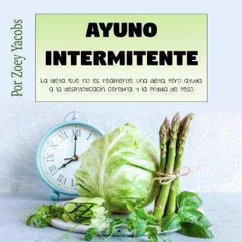 [Spanish] - Ayuno intermitente: La dieta que no es realmente una dieta, pero ayuda a la desintoxicación cerebral y la pérdida de peso
