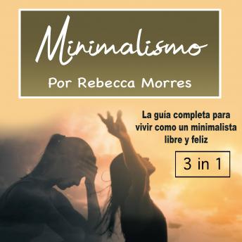 [Spanish] - Minimalismo: La guía completa para vivir como un minimalista libre y feliz