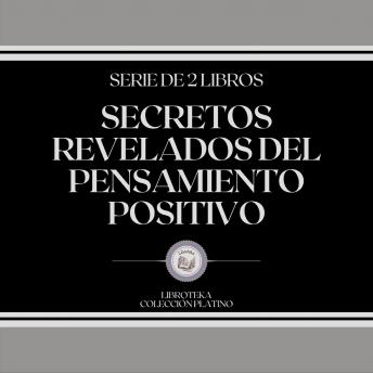 [Spanish] - Secretos Revelados del Pensamiento Positivo (Serie de 2 Libros)