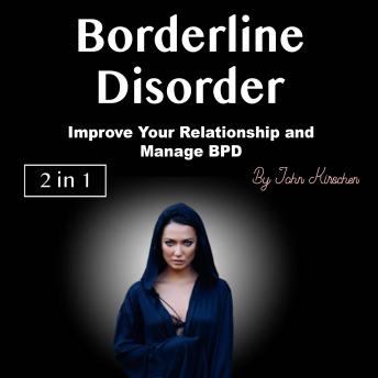 Borderline Disorder: Improve Your Relationship and Manage BPD
