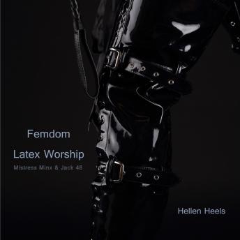 Femdom Latex Worship: Mistress Minx & Jack 48