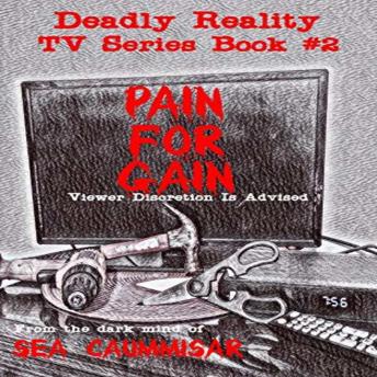Deadly Reality TV Series Book #2 Pain For Gain, Sea Caummisar