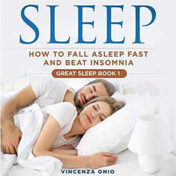 Sleep : How to Fall Asleep Fast and beat Insomnia (great sleep Book 1)