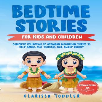 Download Bedtime Stories for Kids and Children: Complete Collection of Oceanian Meditation Stories to Help Babies and Toddlers Fall Asleep Quickly by Clarissa Toddler