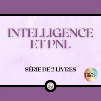[French] - INTELLIGENCE ET PNL (SÉRIE DE 2 LIVRES)