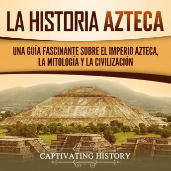[Spanish] - Azteca: Una Guía Fascinante De La Historia Azteca y la Triple Alianza de Tenochtitlán, Tetzcoco y Tlacopan