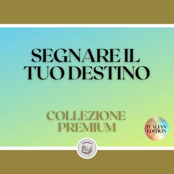 [Italian] - SEGNARE IL TUO DESTINO: COLLEZIONE PREMIUM (3 LIBRI)