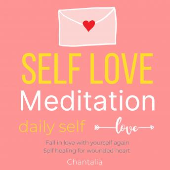 Listen Free To Self Love Guided Meditation Daily Self Love Fall In Love With Yourself Self Healing For Wounded Heart Road To Recovery Self Worth Self Esteem Self Confidence By Chantalia With A