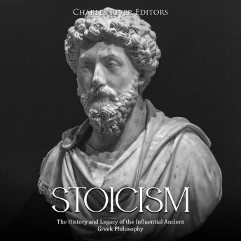 Download Stoicism: The History and Legacy of the Influential Ancient Greek Philosophy by Charles River Editors