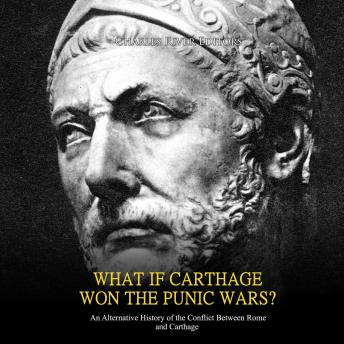 What if Carthage Won the Punic Wars? An Alternative History of the Conflict Between Rome and Carthage, Audio book by Charles River Editors 