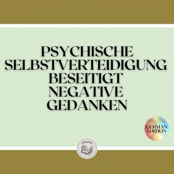 [German] - PSYCHISCHE SELBSTVERTEIDIGUNG BESEITIGT NEGATIVE GEDANKEN
