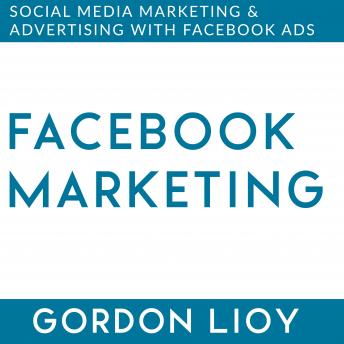 Facebook Marketing: Social Media Marketing & Advertising with Facebook Ads