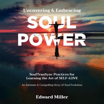 Uncovering and Embracing SOUL POWER: SoulTranSync Practices for Learning the Art of Self Love