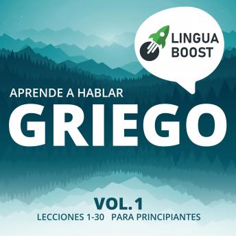 Download Aprende a hablar griego Vol. 1: Lecciones 1-30. Para principiantes. by Linguaboost