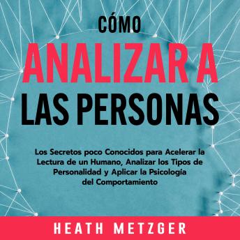 [Spanish] - Cómo analizar a las personas: Los secretos poco conocidos para acelerar la lectura de un humano, analizar los tipos de personalidad y aplicar la psicología del comportamiento