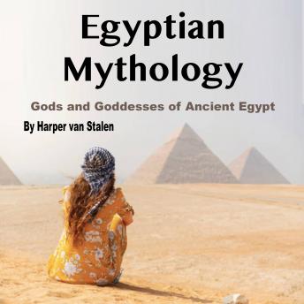 Egyptian Mythology: Gods and Goddesses of Ancient Egypt