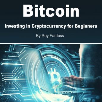 Bitcoin: Investing in Cryptocurrency for Beginners, Roy Fantass