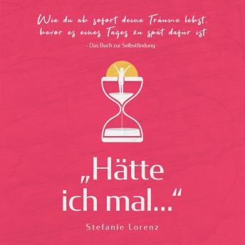 [German] - Das Buch zur Selbstfindung: „Hätte ich mal...“ - Wie du ab sofort deine Träume lebst, bevor es eines Tages zu spät dafür ist
