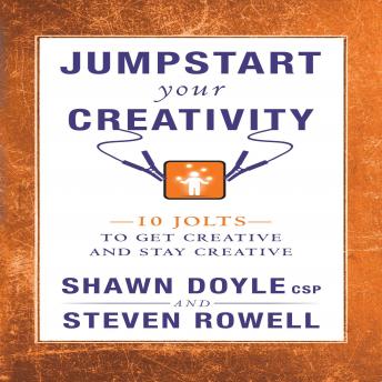 Jumpstart Your Creativity: 10 Jolts To Get Creative And Stay Creative, Csp Shawn Doyle