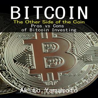 Bitcoin: The Other Side of the Coin: Pros vs Cons of Bitcoin Investing