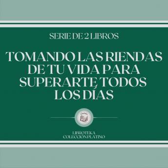 [Spanish] - Tomando las Riendas de tu Vida Para Superarte Todos los Días (Serie de 2 libros)