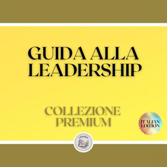 [Italian] - GUIDA ALLA LEADERSHIP: COLLEZIONE PREMIUM (3 LIBRI)
