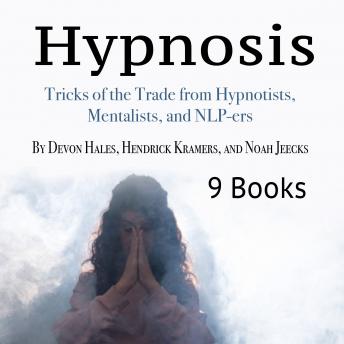Hypnosis: Tricks of the Trade from Hypnotists, Mentalists, and NLP-ers, Hendrick Kramers, Noah Jeecks, Devon Hales