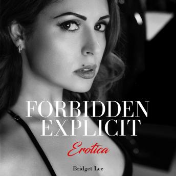 Forbidden Explicit Erotica: 8 Taboo Sex Short Stories about Milf, Dirty and Naughty Young Adults, Spanking, First Time. A Collection of Sex Stories For Adults.