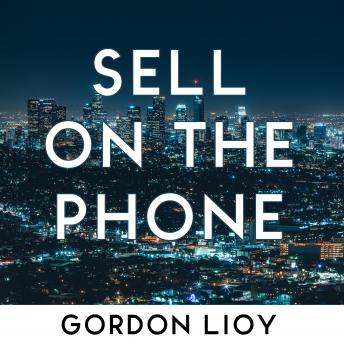 Sell On The Phone: Proven techniques to close any sale on a cold call