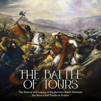 Battle of Tours: The History and Legacy of the Decisive Battle Between the Moors and Franks in France, Audio book by Charles River Editors 
