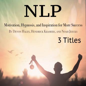NLP: Motivation, Hypnosis, and Inspiration for More Success