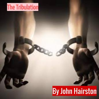 The Tribulation: The Anti-Christ. His Henchman. And the Return of Christ.