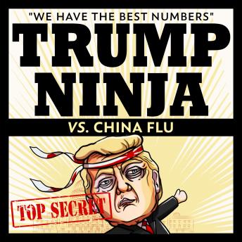 Trump Ninja Vs China Flu: 'We Have The BEST Numbers'