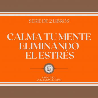 [Spanish] - Calma tu Mente Eliminando el Estrés (Serie de 2 Libros)