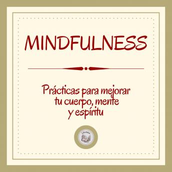 [Spanish] - Mindfulness: Prácticas Para Mejorar Tu Cuerpo, Mente Y Espíritu