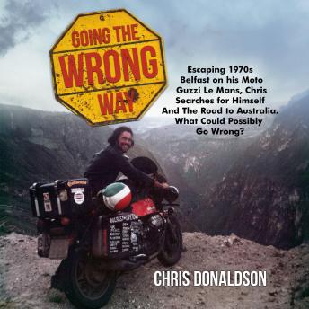 Going the Wrong Way: A young Belfast man sets off to find himself, and the road to Australia. What could possibly go wrong!