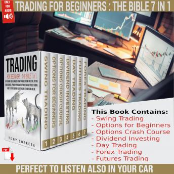 Trading for Beginners The Bible 7 in 1: Swing Trading, Options for beginners,Options Crash Course, Dividend Investing,Futures Trading,Day Trading for Beginners,Forex Trading.How to start creating Passive Income with Investing on line