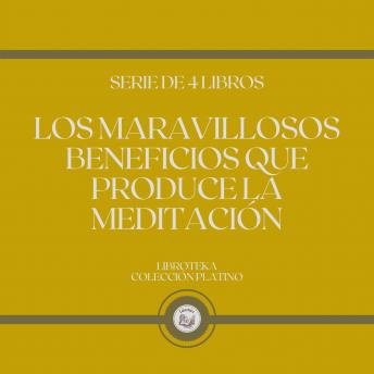 [Spanish] - Los Maravillosos Beneficios que Produce La Meditación (Serie de 4 Libros)