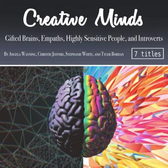 Creative Minds: Gifted Brains, Empaths, Highly Sensitive People, and Introverts