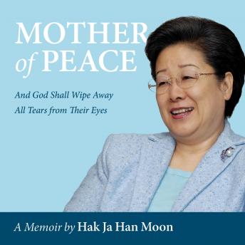Mother of Peace - A Memoir: And God Will Wipe Away All Tears From Their Eyes