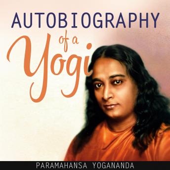 Download Autobiography of a Yogi (Unabridged) by Paramhansa Yogananda
