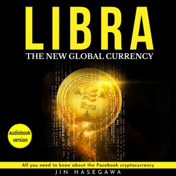 LIBRA: the new global currency: All you need to know about the facebook cryptocurrency