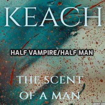 The Scent Of A Man - Half Vampire/Half Man: Half Vampire/Half Man