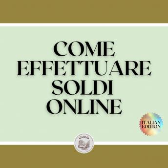 [Italian] - COME EFFETTUARE SOLDI ONLINE: La migliore guida per iniziare a creare business online!