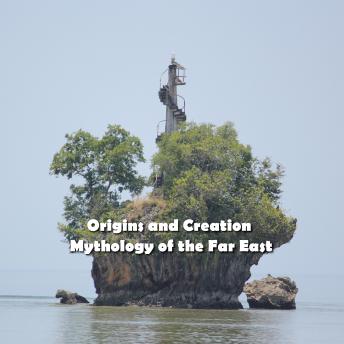 Origins and Creation  Mythology of the Far East: As Told by the Mountain Peoples of the Philippines