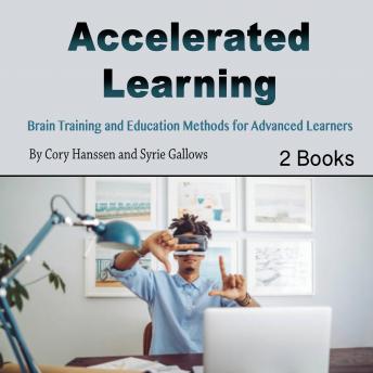 Download Accelerated Learning: Brain Training and Education Methods for Advanced Learners by Syrie Gallows, Cory Hanssen
