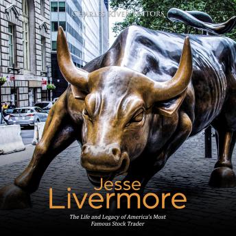 Jesse Livermore: The Life and Legacy of America’s Most Famous Stock Trader