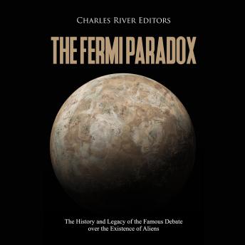 Download Fermi Paradox: The History and Legacy of the Famous Debate over the Existence of Aliens by Charles River Editors