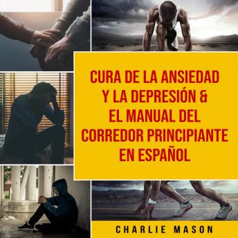 [Spanish] - Cura de la ansiedad y la depresión & El Manual del Corredor Principiante En Español