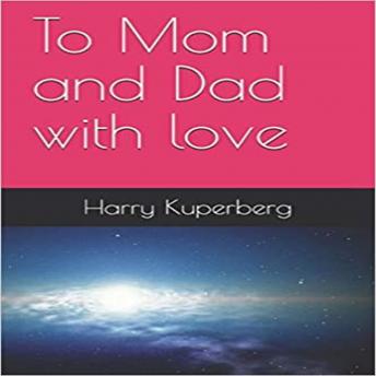 To Mom and Dad with love: My Parents Adventures during the Holocaust